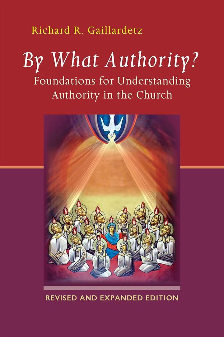 By What Authority?: Foundations for Understanding Authority in the Church by Richard R. Gaillardetz (Author) 