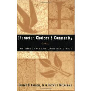 Character, Choices & Community: The Three Faces of Christian Ethics