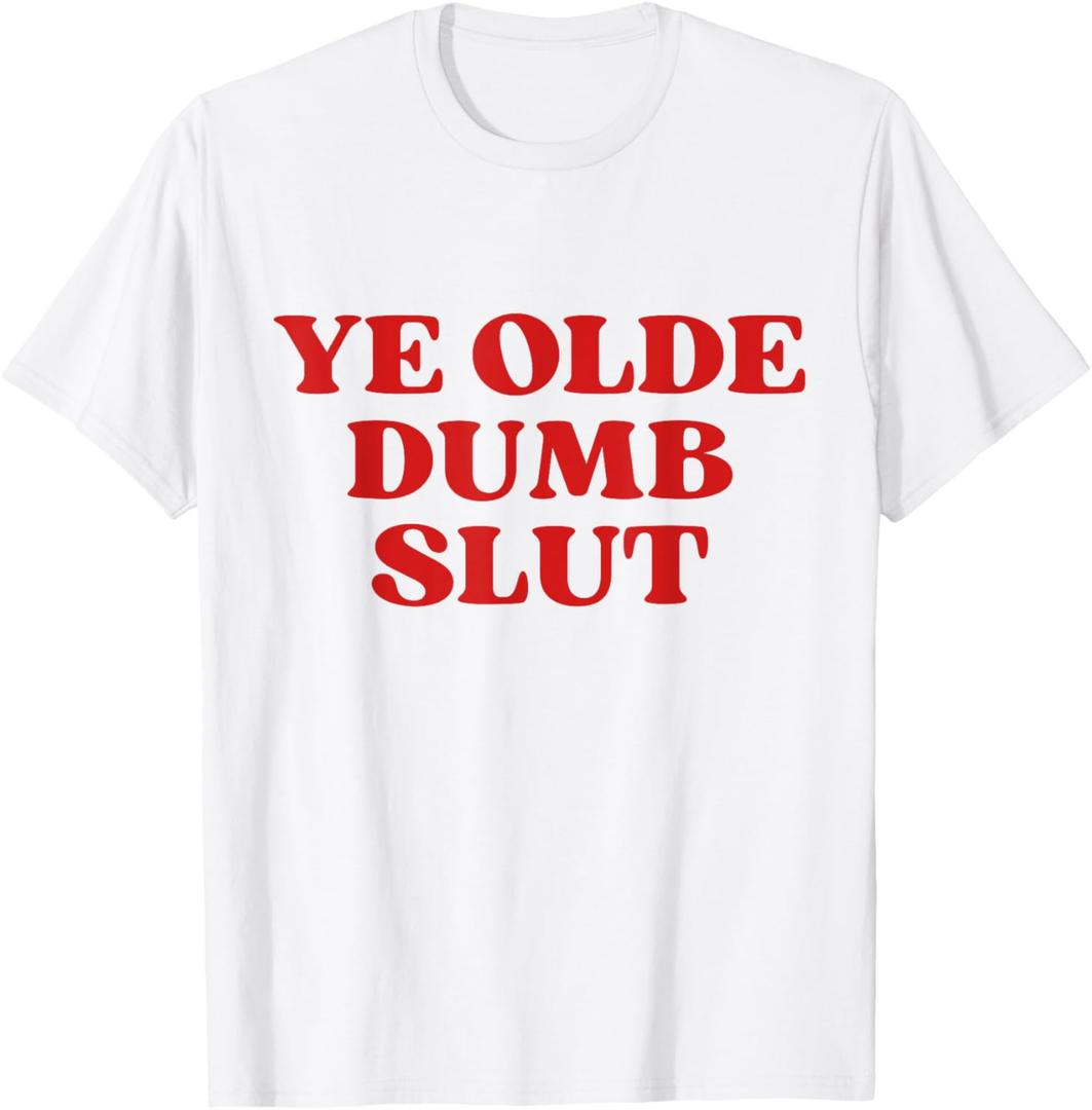Ye Olde Dumb Slut Y2k Aesthetic T-Shirt