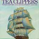 The Tea Clippers. Their History and Development 18331875 CFOL 411 OVERSIZE, Hardcover