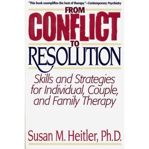 From Conflict to Resolution:Skills and Strategies for Individuals, Couples, and Family Therapy
