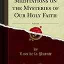Meditations on the Mysteries of Our Holy Faith, Vol. 4 of 6 (Classic Reprint)