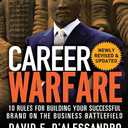Career Warfare: 10 Rules for Building a Successful Personal Brand on the Business Battlefield
