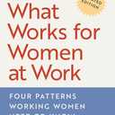 What Works for Women at Work: Four Patterns Working Women Need to Know