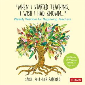 "When I Started Teaching, I Wish I Had Known...": Weekly Wisdom for Beginning Teachers, Paperback