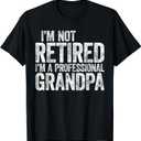 I'm Not Retired I'm A Professional Grandpa Shirt Fathers Day T-Shirt