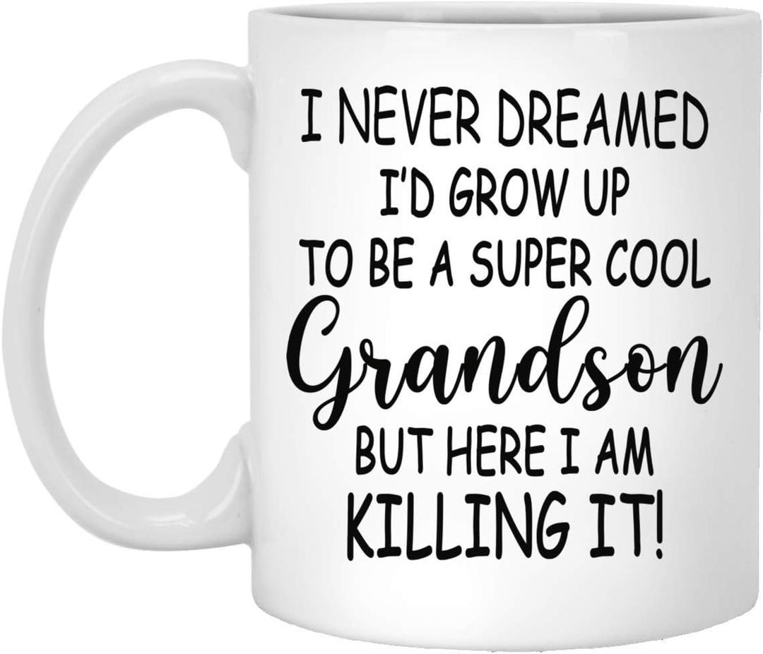 I Never Dreamed I'd Grow Up To Be A ...Grandson But Here I Am Killing It! Mug, Grandson Gifts, Funny Grandson Gift, Grandson Mug 11oz