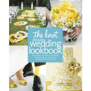 The Knot Ultimate Wedding Lookbook: More Than 1,000 Cakes, Centerpieces, Bouquets, Dresses, Decorations, and Ideas for the Perfect Day