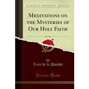 Meditations on the Mysteries of Our Holy Faith, Vol. 4 of 6 (Classic Reprint)