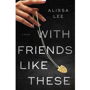 With Friends Like These: A Novel
