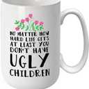 15 oz Mom Coffee Mug - Funny Mother's Day Gift for Mom from Daughter or Son, Valentine's Day Birthday Gift Idea, At Least You Dont Have Ugly Children Design, Custom Ceramic Cup for Women
