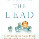 Take the Lead: Motivate, Inspire, and Bring Out the Best in Yourself and Everyone Around You