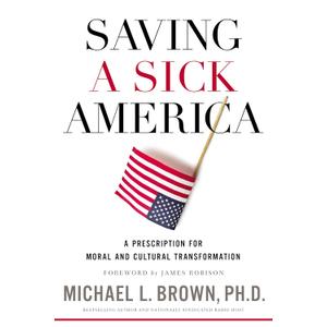 Saving a Sick America: A Prescription for Moral and Cultural Transformation