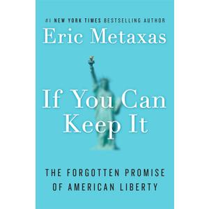 If You Can Keep It: The Forgotten Promise of American Liberty