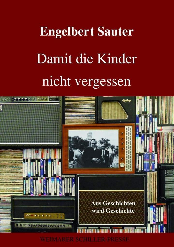 Damit die Kinder nicht vergessen: Aus Geschichten wird Geschichte (German Edition)
