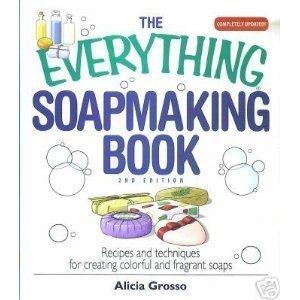 Everything Soapmaking Book : Recipes and Techniques for Creating Colorful and Fragrant Soaps