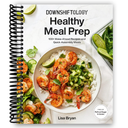 Downshiftology Healthy Meal Prep: 100+ MakeAhead Recipes and QuickAssembly Meals: A GlutenFree Cookbook