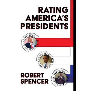 Rating America's Presidents: An America-First Look at Who Is Best, Who Is Overrated, and Who Was An Absolute Disaster