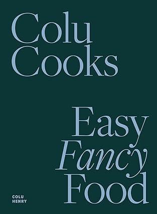 Colu Cooks: Easy Fancy Food Hardcover