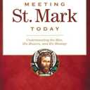 Meeting St. Mark Today: Understanding the Man, His Mission, and His Message
