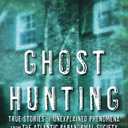 Ghost Hunting: True Stories of Unexplained Phenomena from The Atlantic Paranormal Society