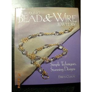 Making Bead & Wire Jewelry: Simple Techniques, Stunning Designs