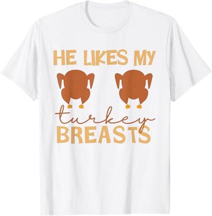He Likes My Turkey Breasts Couple Matching Thanksgiving T-Shirt XL