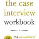 The Case Interview Workbook: 60 Case Questions for Management Consulting with Solutions