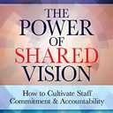 The Power of Shared Vision: How to Cultivate Staff Commitment & Accountability