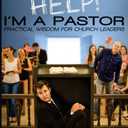 HELP! I'm a Pastor: Practical Wisdom For Church Leaders