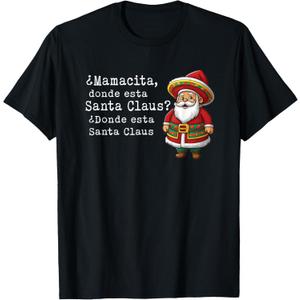 Mamacita, donde esta Santa Claus? Donde esta Santa Claus T-Shirt, S