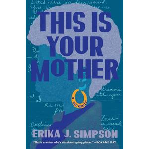 This Is Your Mother: A Memoir
