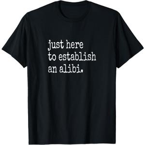 Funny TV True Crime Just Here to Establish an Alibi T-Shirt (Small, Black)
