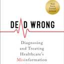 Dead Wrong: Diagnosing and Treating Healthcare's Misinformation Illness