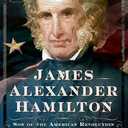 James Alexander Hamilton: Son of the American Revolution