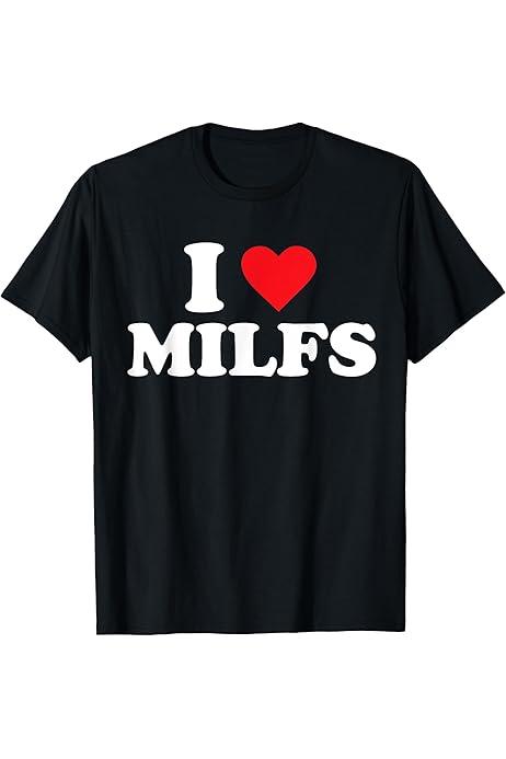 I Love Milfs Sarcasm T-Shirt (Large, Black)