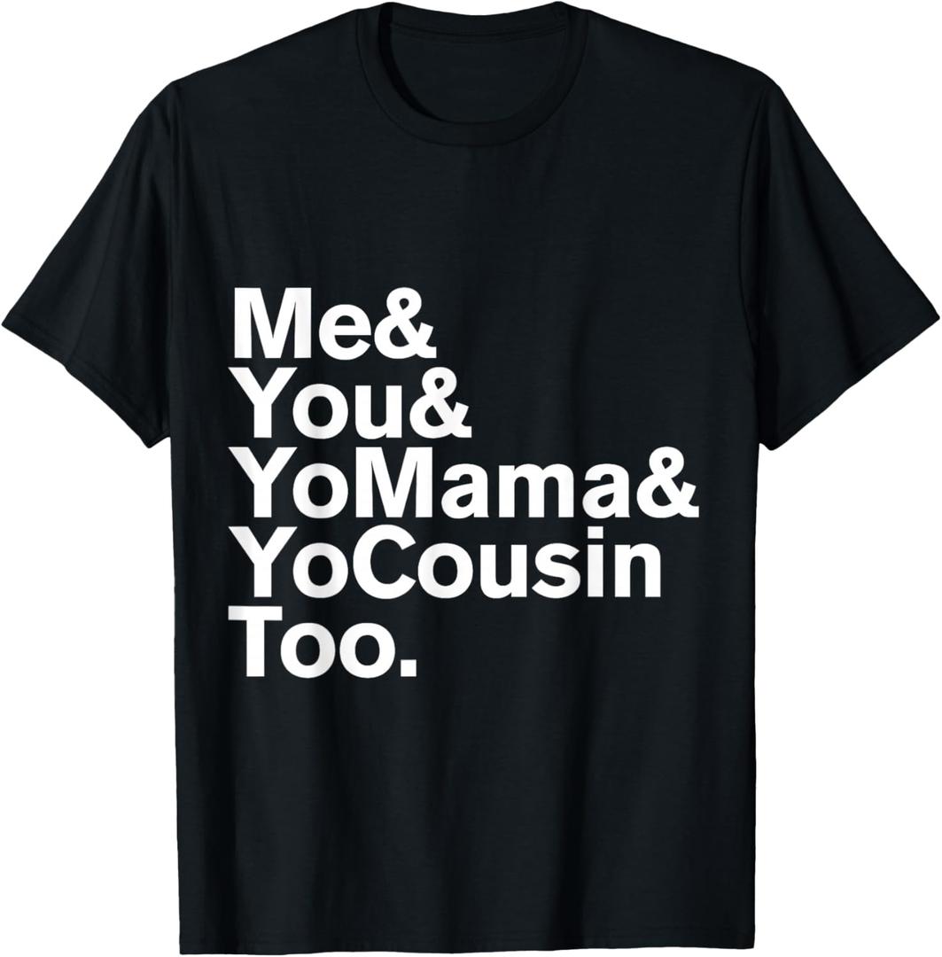 Me You Yo Mama and Yo Cousin Too T-Shirt (XL, Black)