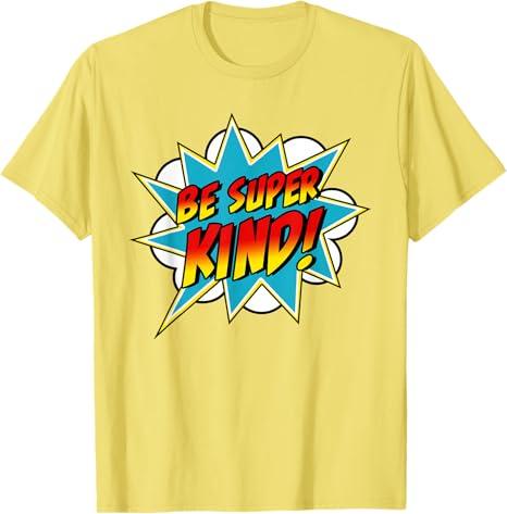 Be Super Kind | Kindness Superpower | Anti Bullying Comic T-Shirt