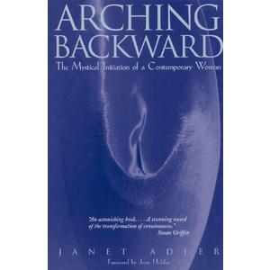 Arching Backward: The Mystical Initiation of a Contemporary Woman