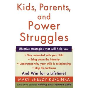 Kids, Parents, and Power Struggles: Raising Children to be More Caring and C  Transforming Discipline Through Connection