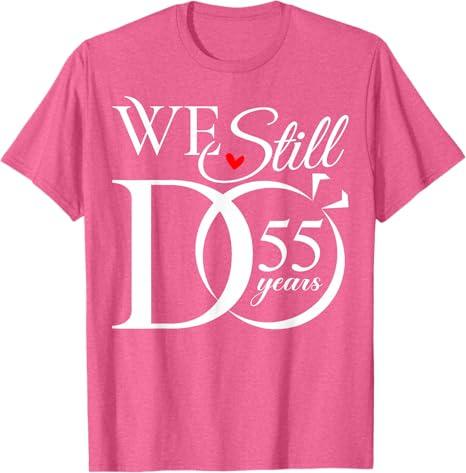 We Still Do 55 Years Funny Couple 55th Wedding Anniversary T-Shirt (M, Pink Heather)
