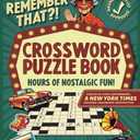 Remember That?! Crossword Puzzle Book For Adults & Seniors: Keep Your Mind Tack-Sharp and Relive Nostalgic Memories from the 1950s-1990s (Gifts for Women & Men)
