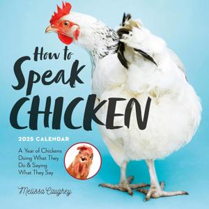 How to Speak Chicken Wall Calendar 2025: A Year of Chickens Doing What They Do and Saying What They Say