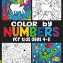 Color by Numbers For Kids Ages 4-8: Unicorns, Mermaids, Princesses, Sea Life, Animals, and Much More!