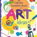 Complete Book of Art Ideas (Usborne Art Ideas)