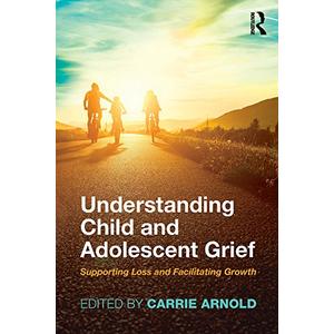Understanding Child and Adolescent Grief: Supporting Loss and Facilitating Growth (Series in Death, Dying, and Bereavement)