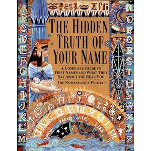 Hidden Truth of Your Name: A Complete Guide to First Names & What They Say about the Real You