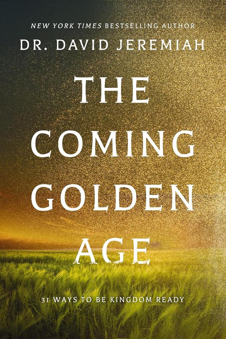 The Coming Golden Age: 31 Ways to be Kingdom Ready by Dr. David Jeremiah (Author)
