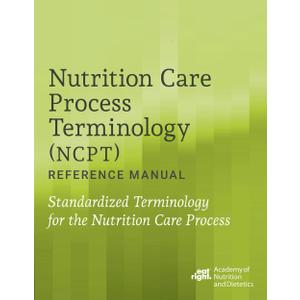 Nutrition Care Process Terminology (NCPT) Reference Manual: Standardized Terminology for the Nutrition Care Process, (Spiral-bound)