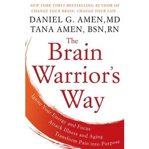 The Brain Warrior's Way: Ignite Your Energy and Focus, Attack Illness and Aging, Transform Pain into Purpose, HrdCover